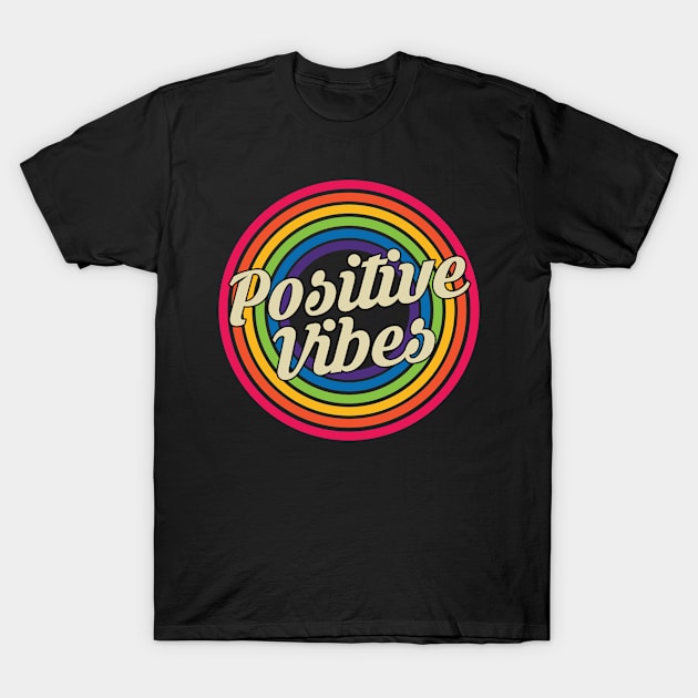 Positive Vibes - Retro Rainbow Style T-Shirt by MaydenArt